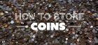 How to store coins - full guide